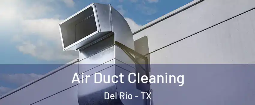  Air Duct Cleaning Del Rio - TX