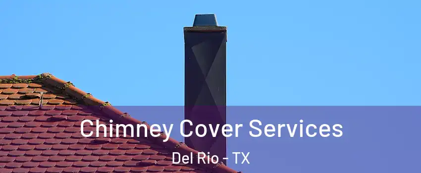  Chimney Cover Services Del Rio - TX