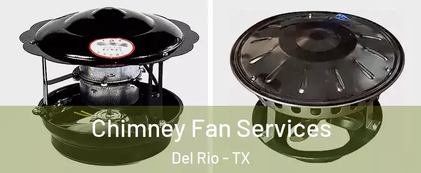  Chimney Fan Services Del Rio - TX