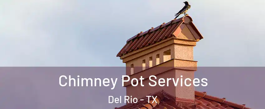  Chimney Pot Services Del Rio - TX