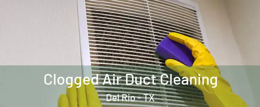  Clogged Air Duct Cleaning Del Rio - TX
