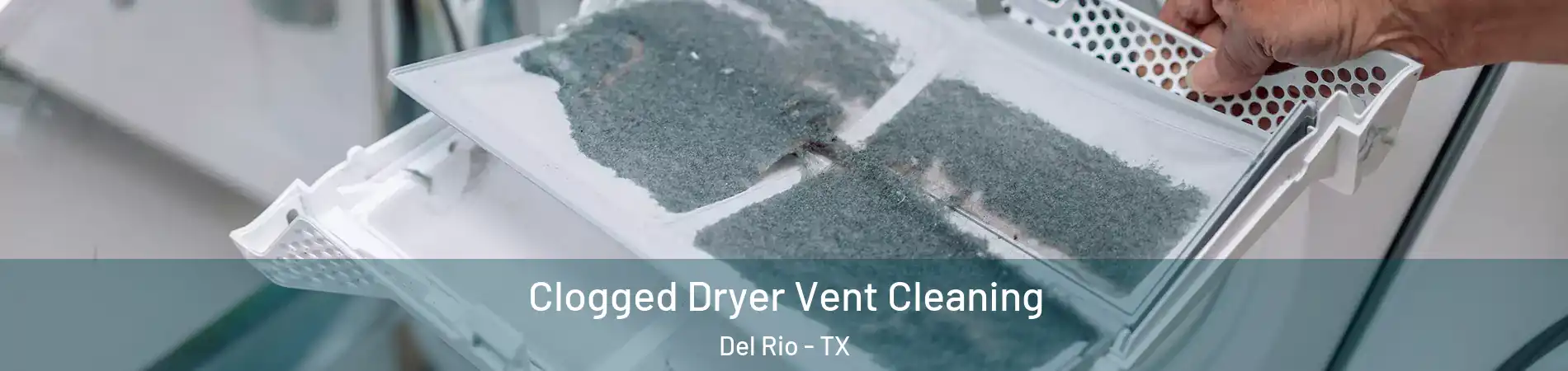  Clogged Dryer Vent Cleaning Del Rio - TX