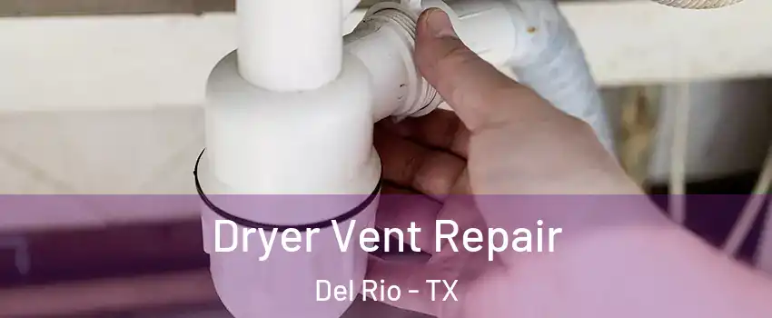  Dryer Vent Repair Del Rio - TX