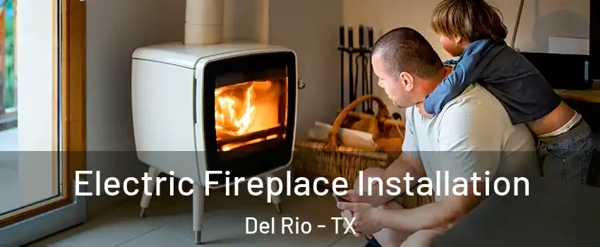  Electric Fireplace Installation Del Rio - TX