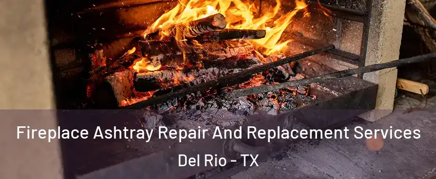  Fireplace Ashtray Repair And Replacement Services Del Rio - TX