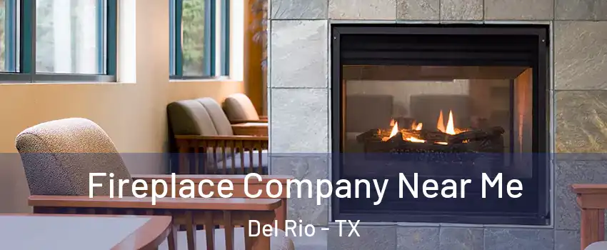  Fireplace Company Near Me Del Rio - TX