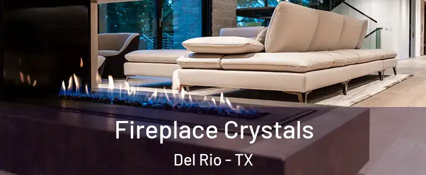  Fireplace Crystals Del Rio - TX