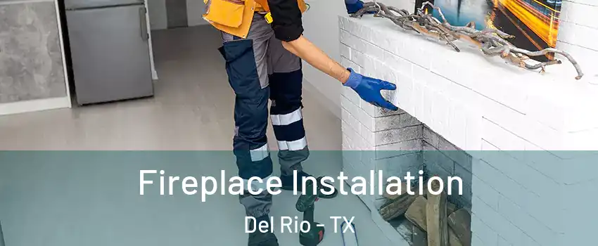  Fireplace Installation Del Rio - TX