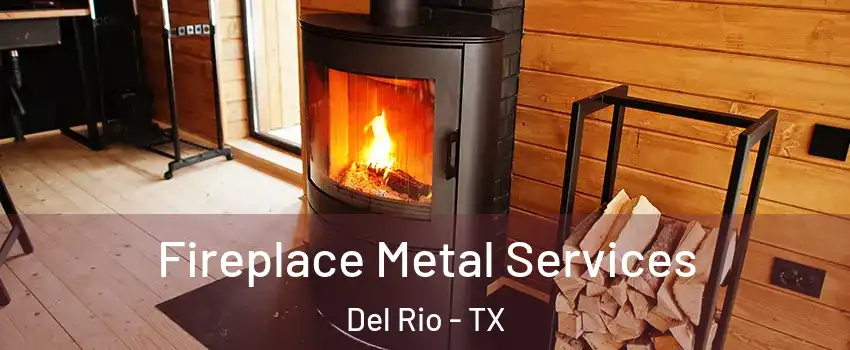 Fireplace Metal Services Del Rio - TX