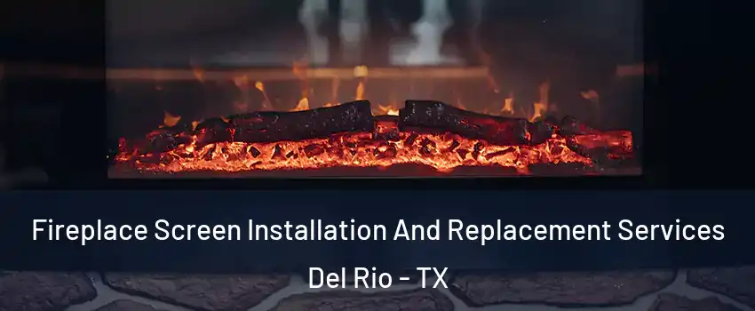  Fireplace Screen Installation And Replacement Services Del Rio - TX