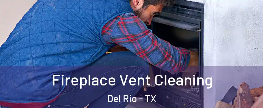  Fireplace Vent Cleaning Del Rio - TX