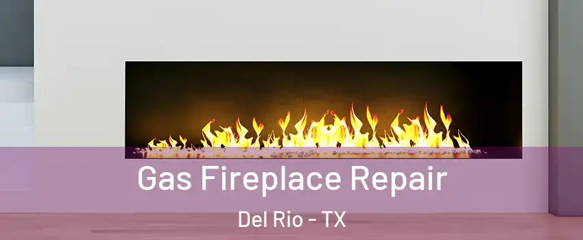  Gas Fireplace Repair Del Rio - TX