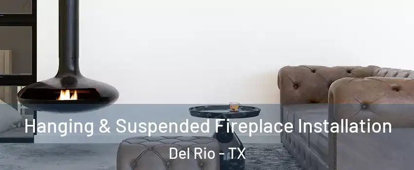  Hanging & Suspended Fireplace Installation Del Rio - TX