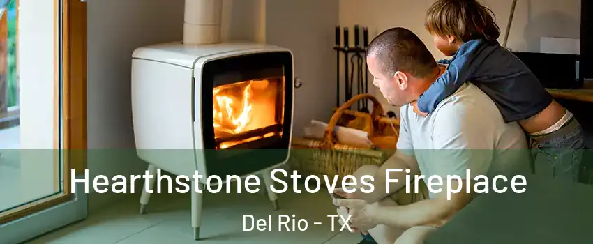  Hearthstone Stoves Fireplace Del Rio - TX