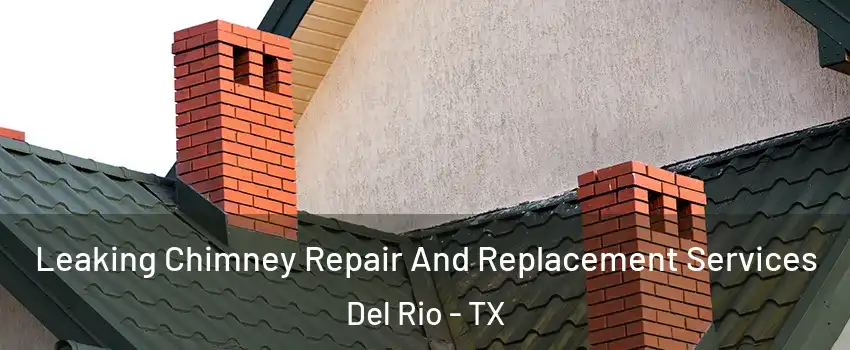  Leaking Chimney Repair And Replacement Services Del Rio - TX