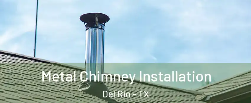  Metal Chimney Installation Del Rio - TX