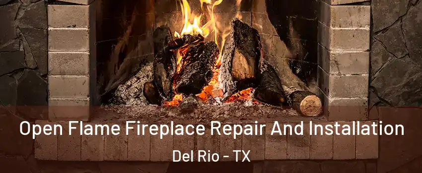  Open Flame Fireplace Repair And Installation Del Rio - TX