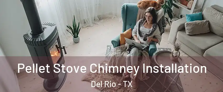  Pellet Stove Chimney Installation Del Rio - TX