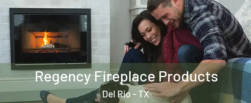  Regency Fireplace Products Del Rio - TX