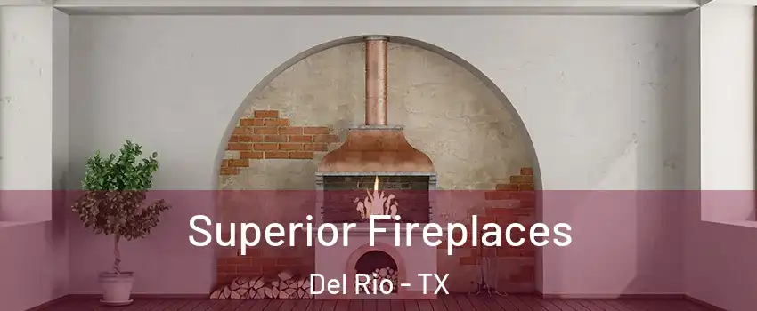  Superior Fireplaces Del Rio - TX