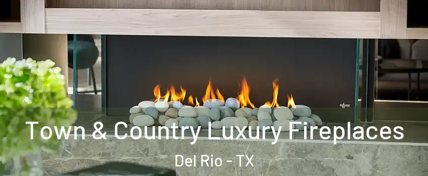  Town & Country Luxury Fireplaces Del Rio - TX