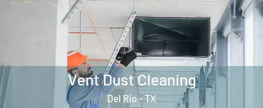 Vent Dust Cleaning Del Rio - TX