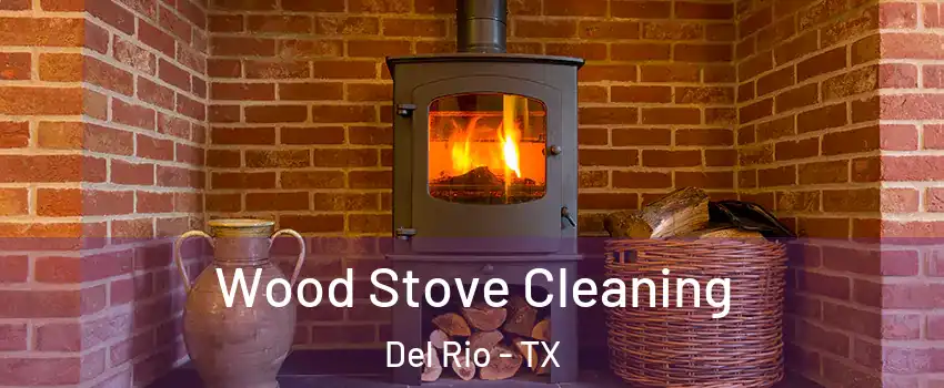  Wood Stove Cleaning Del Rio - TX