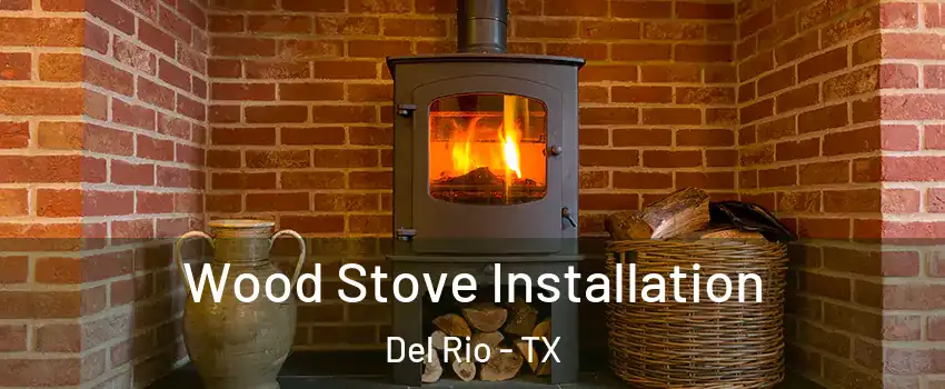  Wood Stove Installation Del Rio - TX