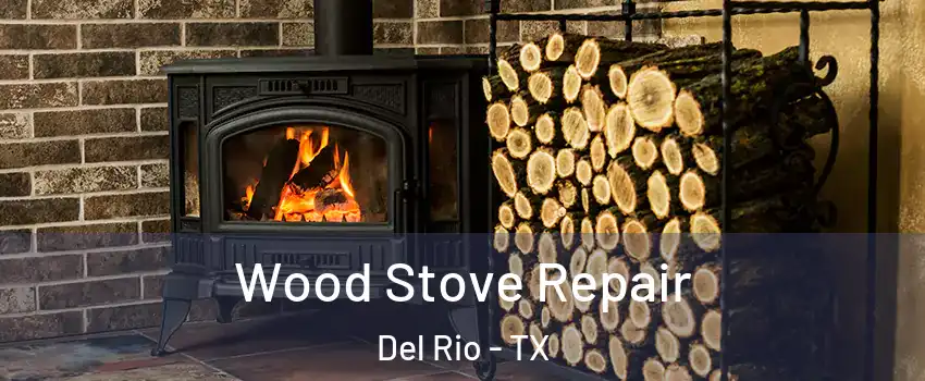  Wood Stove Repair Del Rio - TX